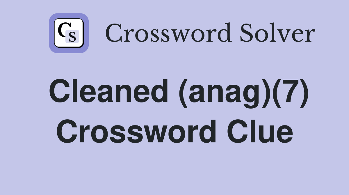 Cleaned (anag)(7) Crossword Clue