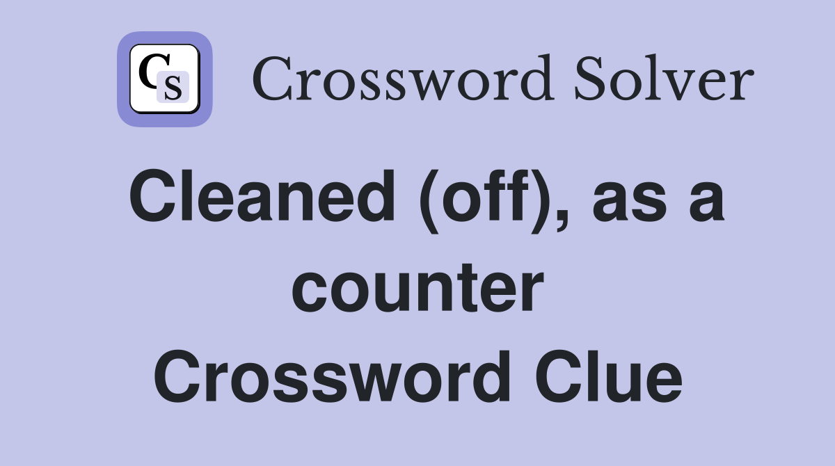 Cleaned (off), as a counter Crossword Clue