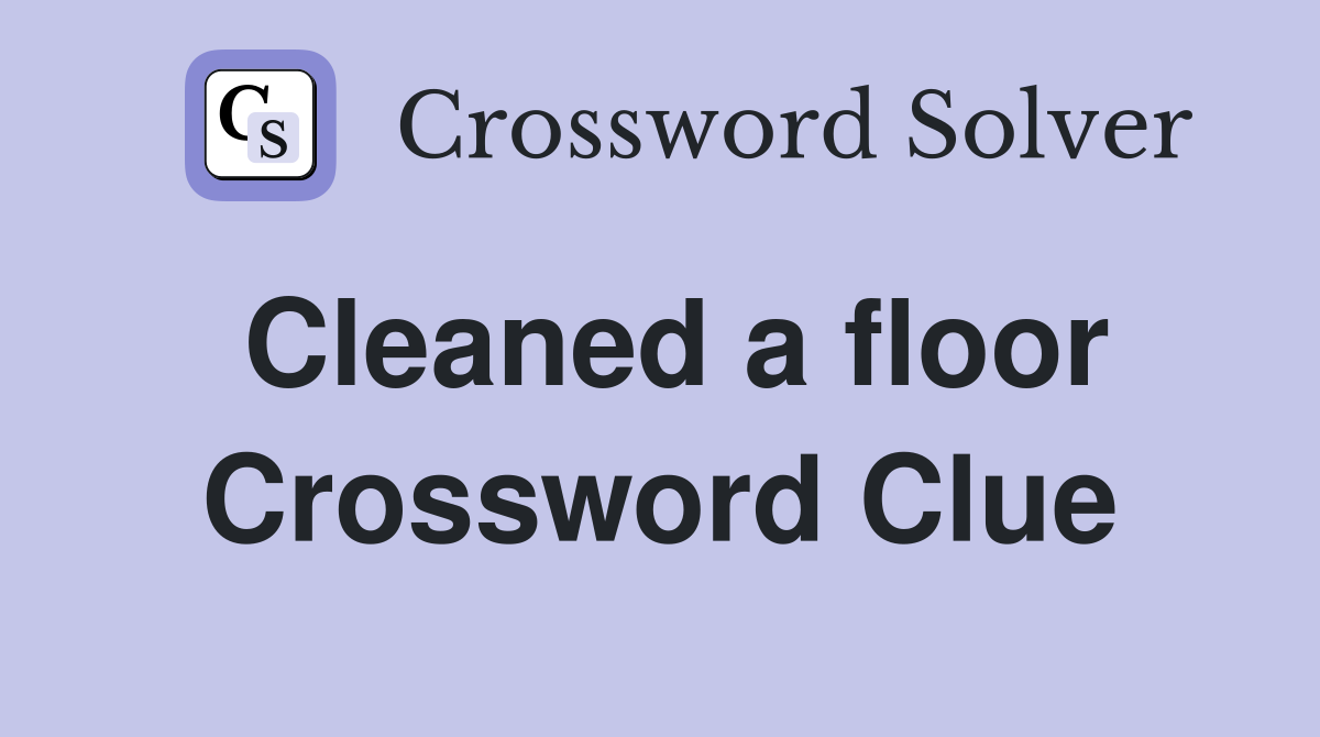 Cleaned a floor Crossword Clue