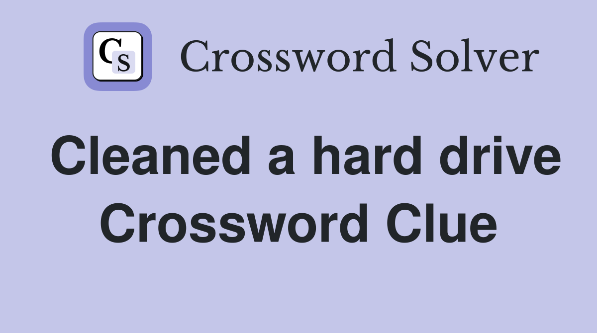 Cleaned a hard drive Crossword Clue