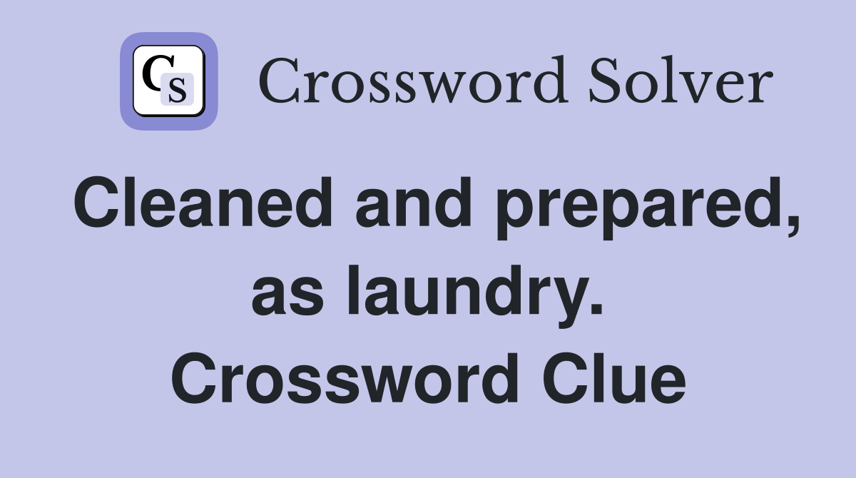 Cleaned and prepared, as laundry. Crossword Clue
