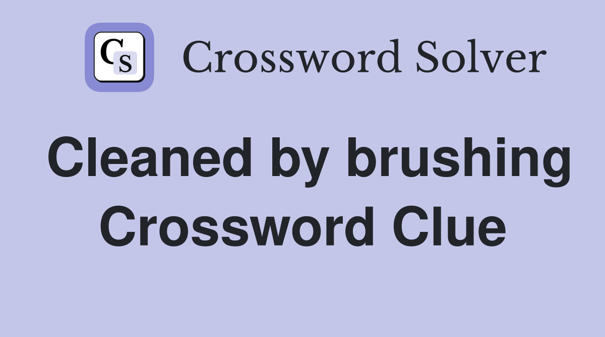 Cleaned by brushing Crossword Clue