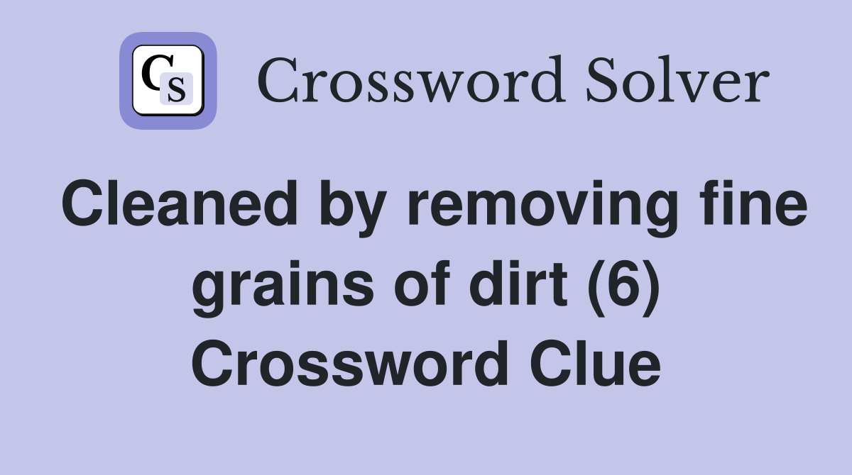 Cleaned by removing fine grains of dirt (6) Crossword Clue
