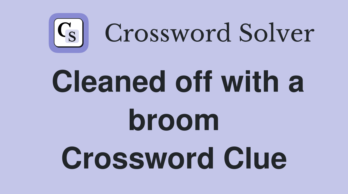 Cleaned off with a broom Crossword Clue