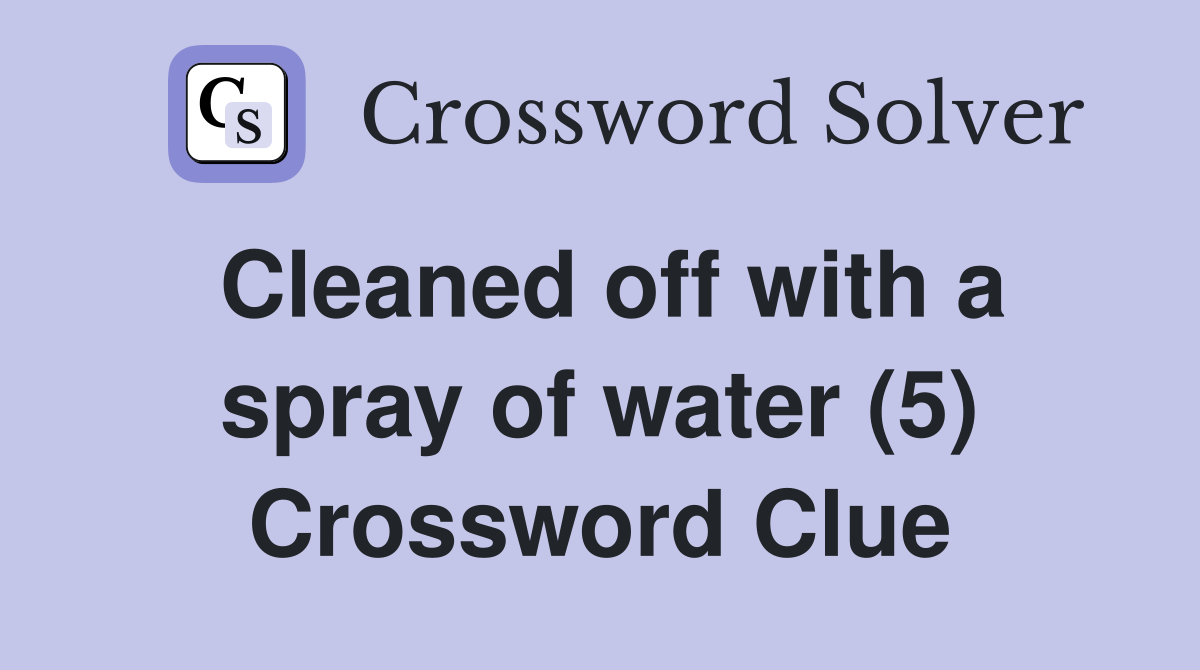 Cleaned off with a spray of water (5) Crossword Clue