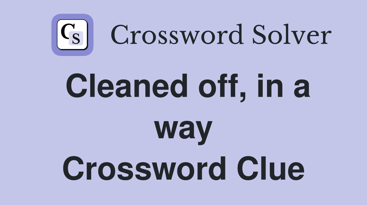 Cleaned off, in a way Crossword Clue