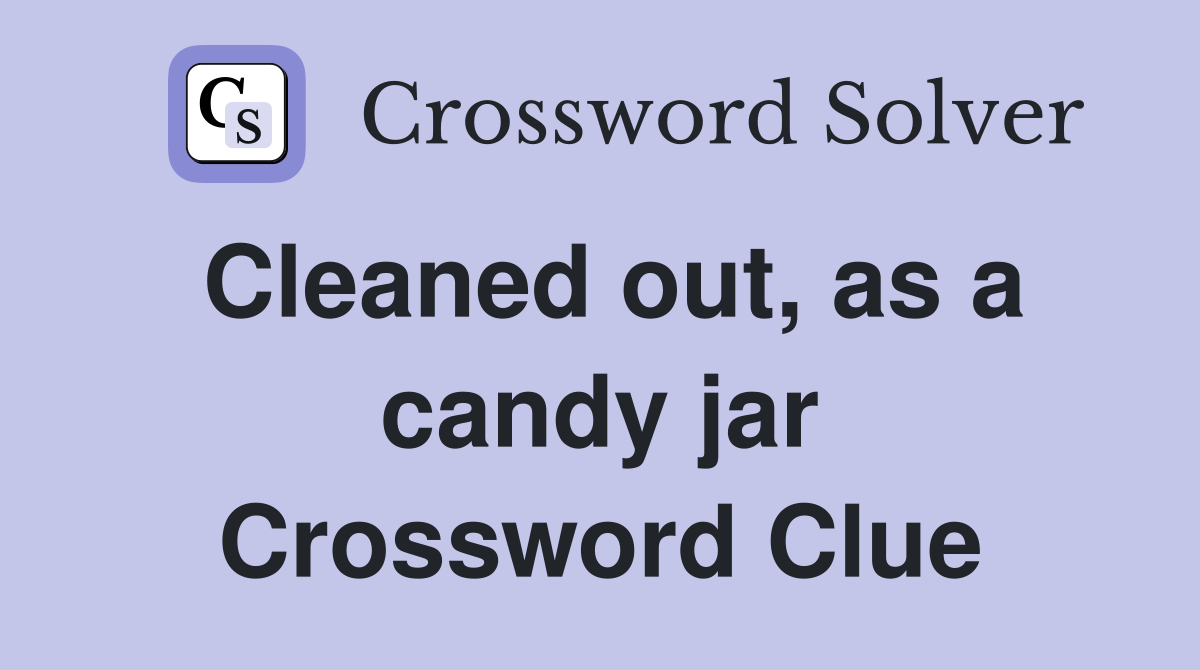 Cleaned out, as a candy jar Crossword Clue