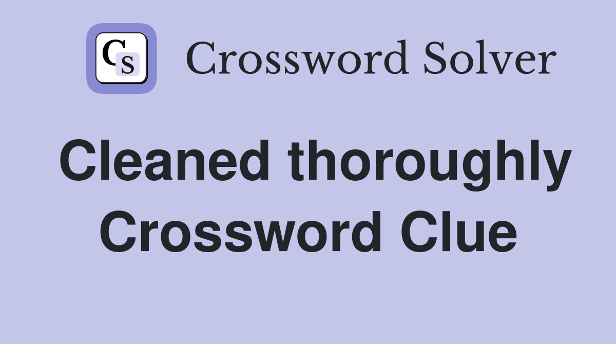 Cleaned thoroughly Crossword Clue