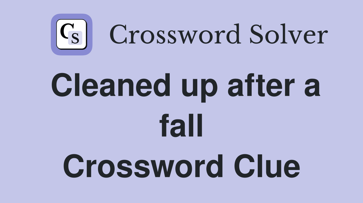 Cleaned up after a fall Crossword Clue
