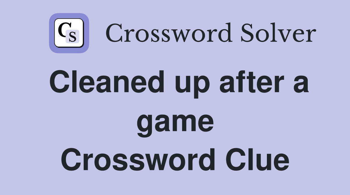 Cleaned up after a game Crossword Clue