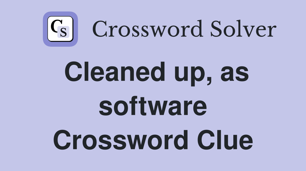 Cleaned up, as software Crossword Clue
