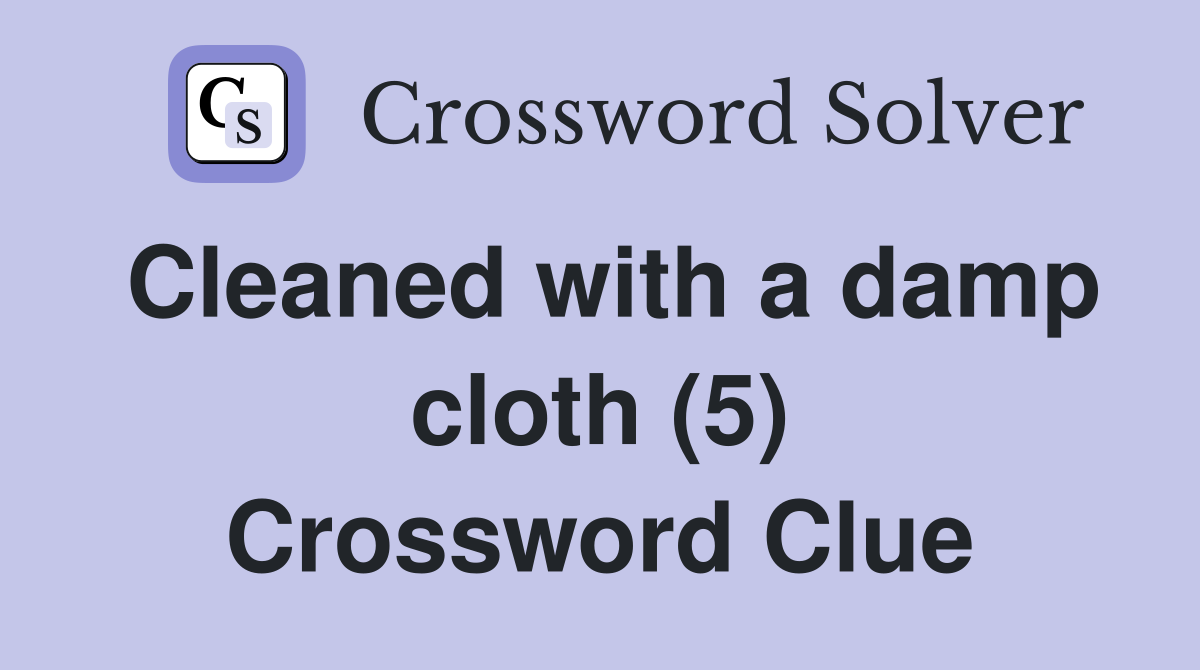 Cleaned with a damp cloth (5) Crossword Clue