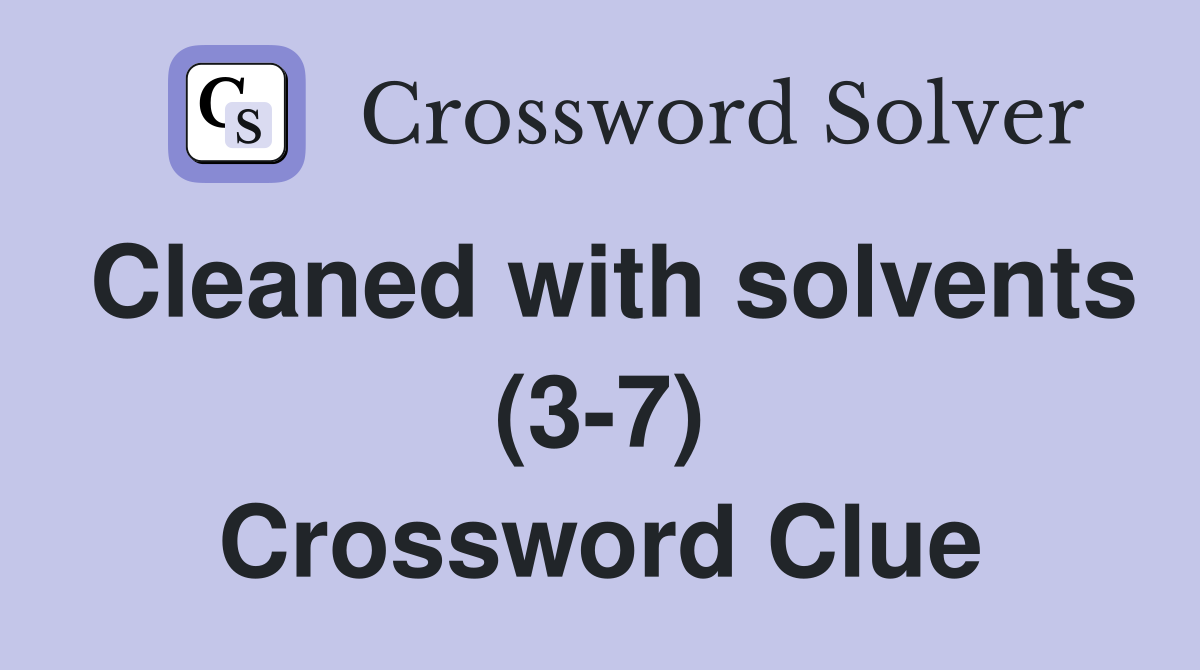 Cleaned with solvents (3-7) Crossword Clue
