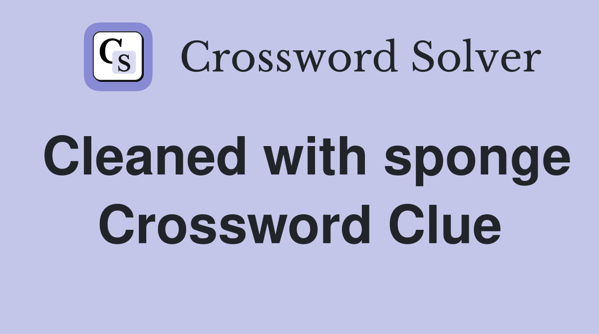 Cleaned with sponge Crossword Clue