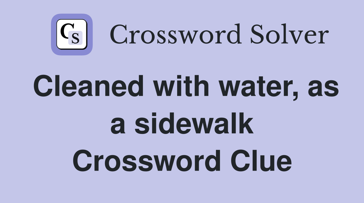 Cleaned with water, as a sidewalk Crossword Clue
