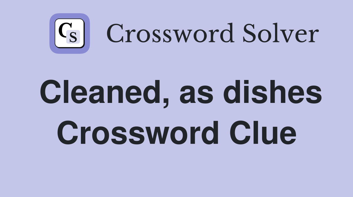 Cleaned, as dishes Crossword Clue