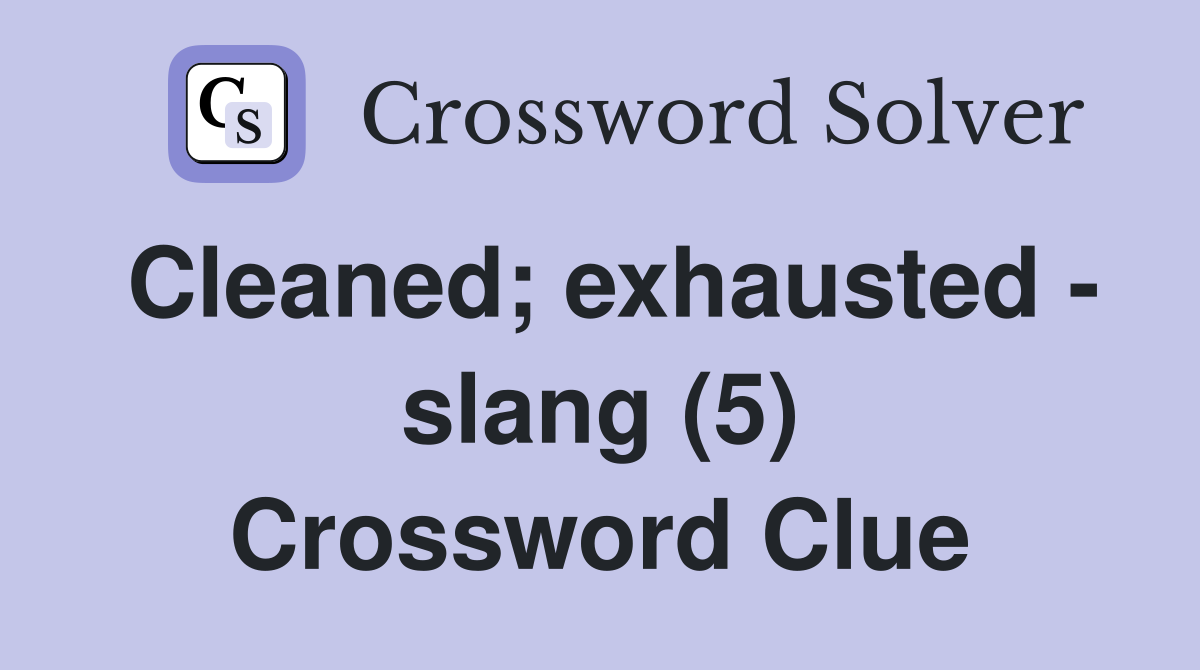 Cleaned; exhausted - slang (5) Crossword Clue