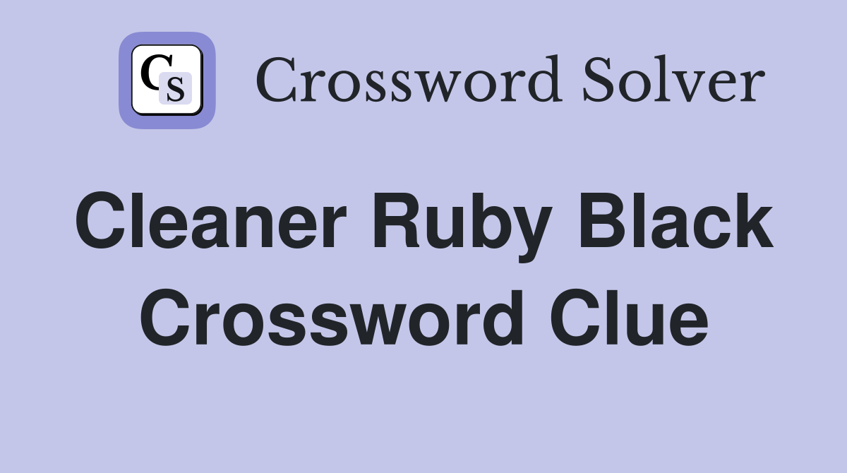 Cleaner Ruby Black  Crossword Clue