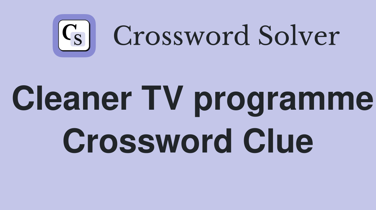 Cleaner TV programme Crossword Clue