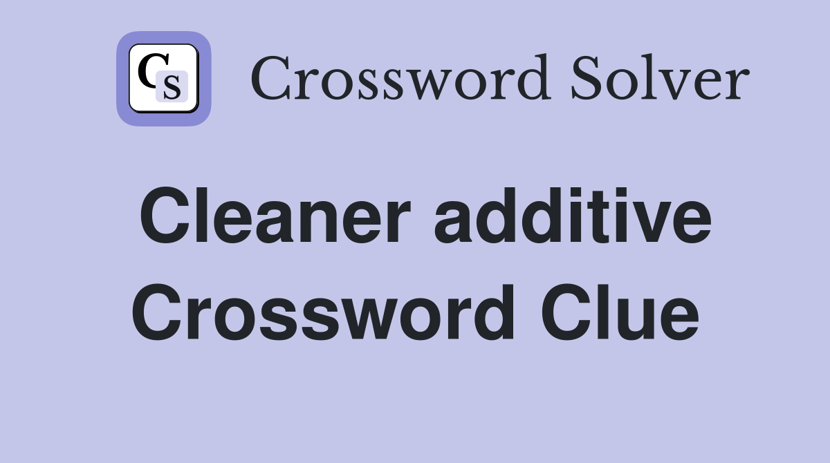 Cleaner additive Crossword Clue