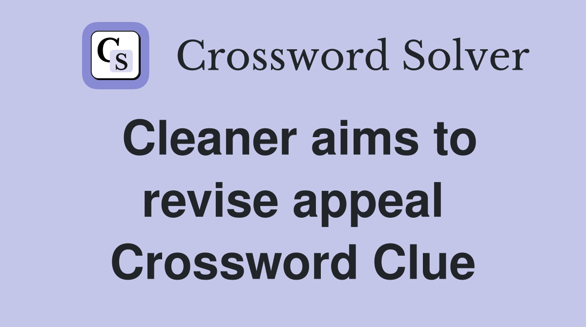Cleaner aims to revise appeal Crossword Clue