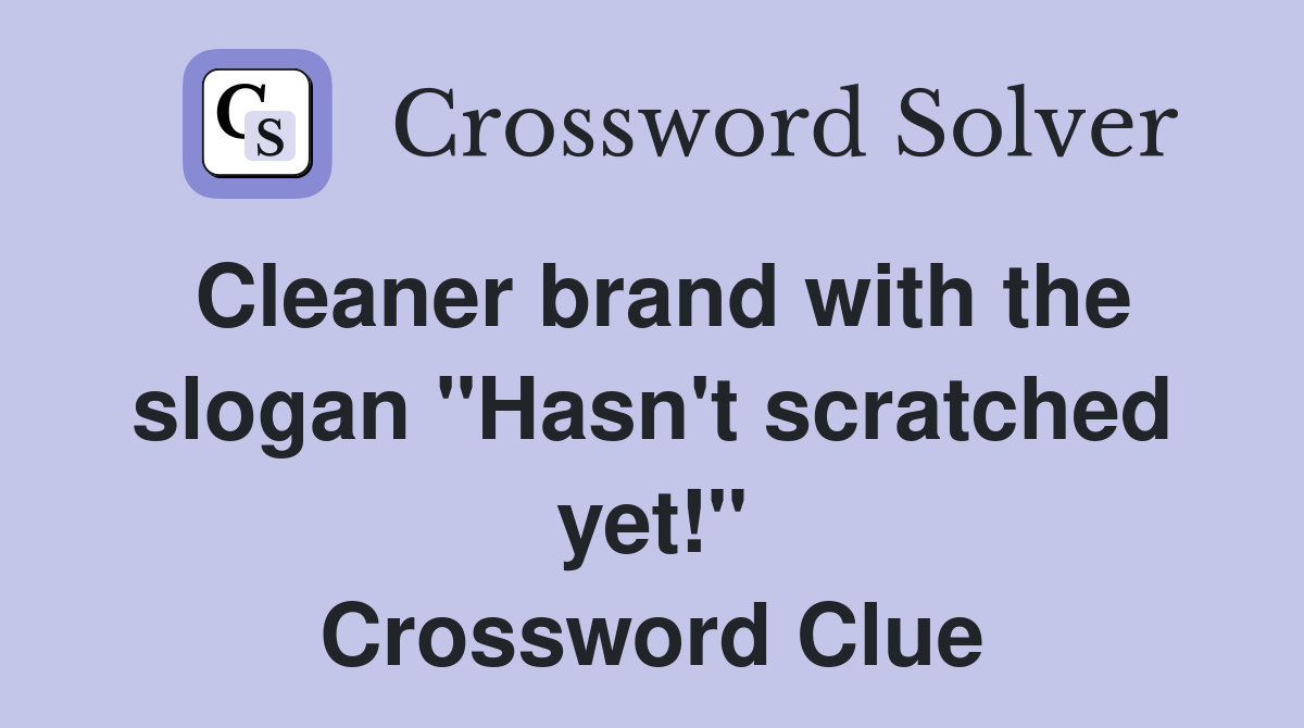 Cleaner brand with the slogan "Hasn't scratched yet!" Crossword Clue