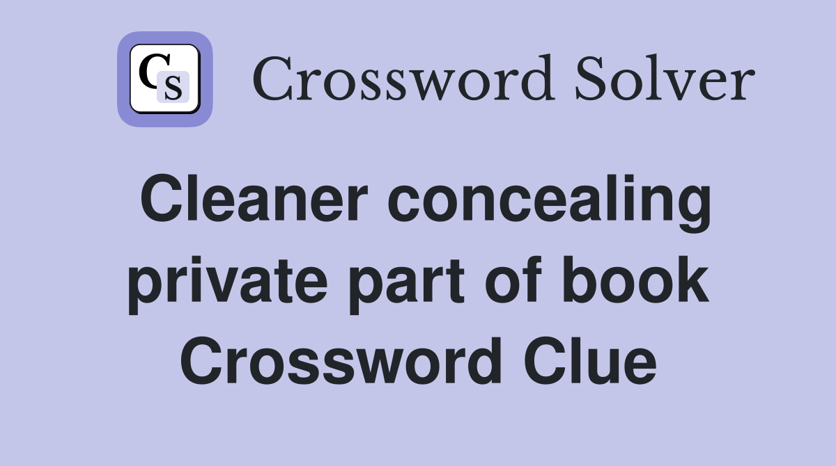 Cleaner concealing private part of book Crossword Clue