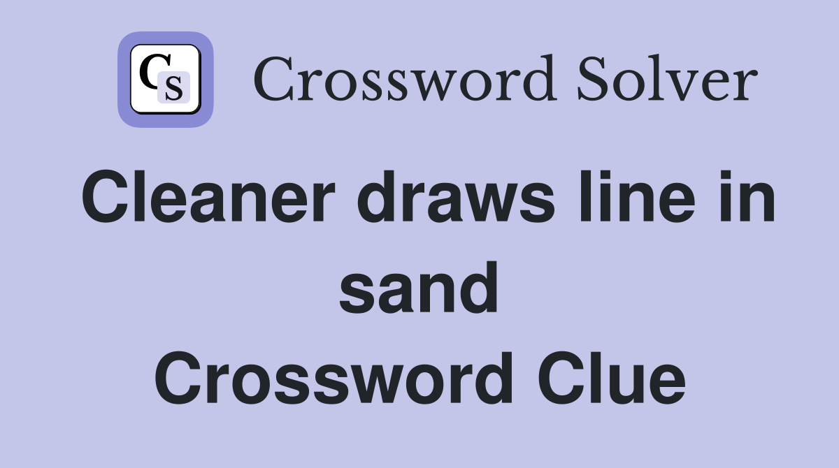 Cleaner draws line in sand Crossword Clue