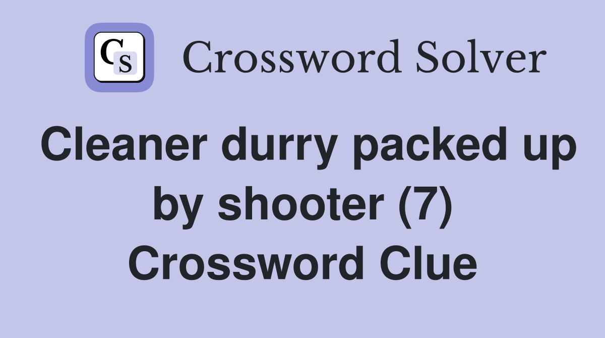 Cleaner durry packed up by shooter (7) Crossword Clue