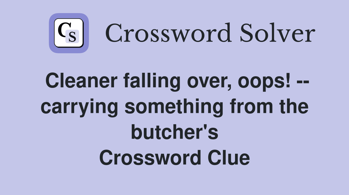 Cleaner falling over, oops! -- carrying something from the butcher's Crossword Clue
