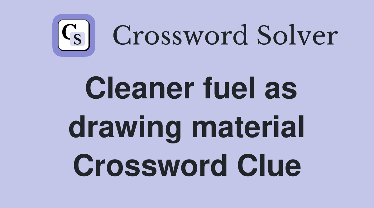 Cleaner fuel as drawing material Crossword Clue