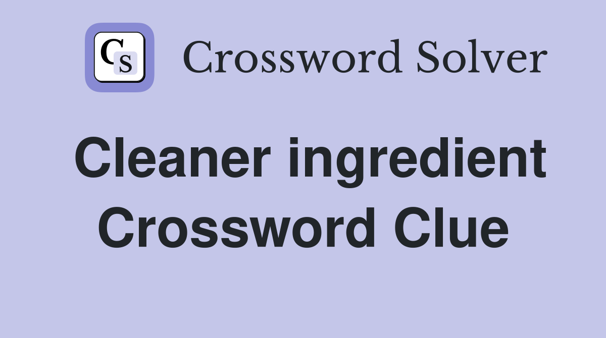 Cleaner ingredient Crossword Clue