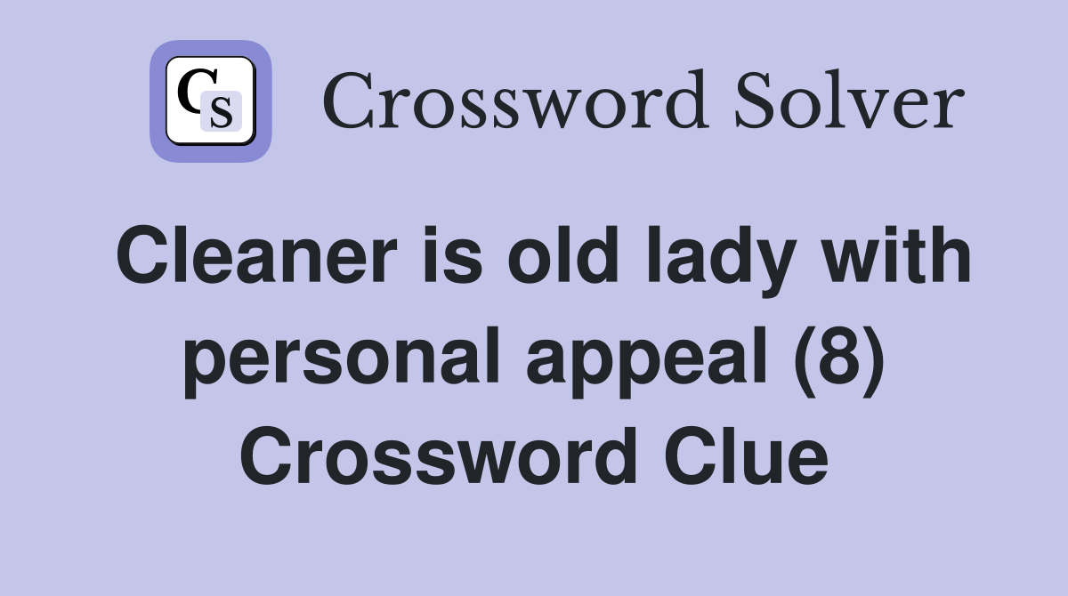 Cleaner is old lady with personal appeal (8) Crossword Clue