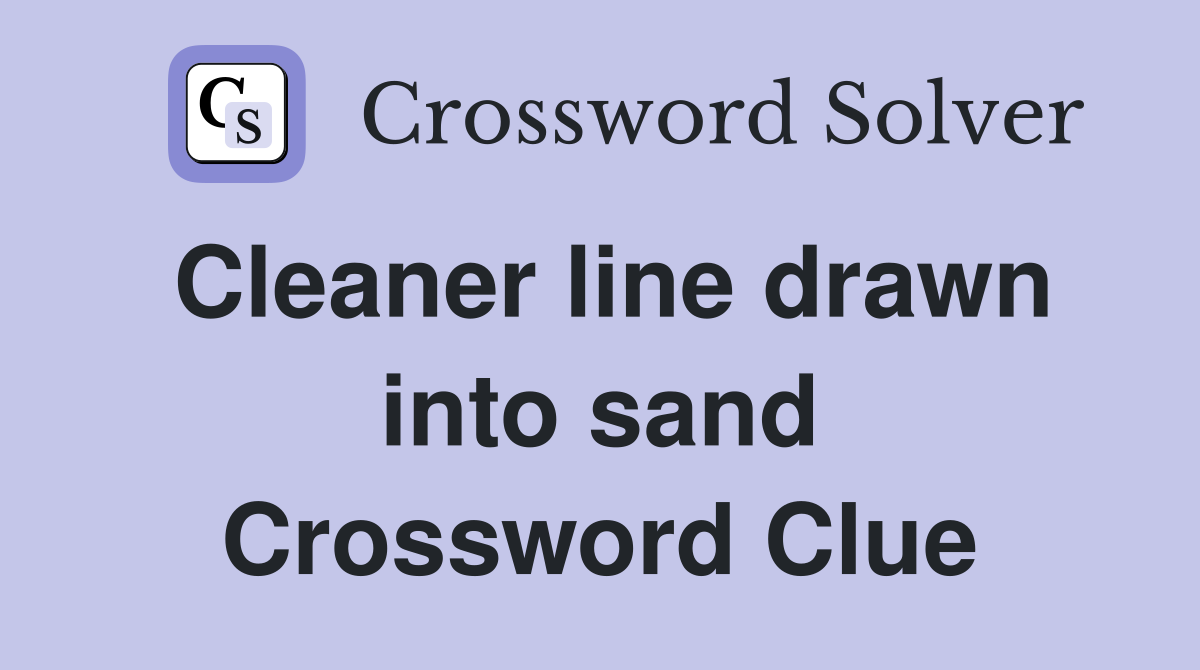 Cleaner line drawn into sand Crossword Clue