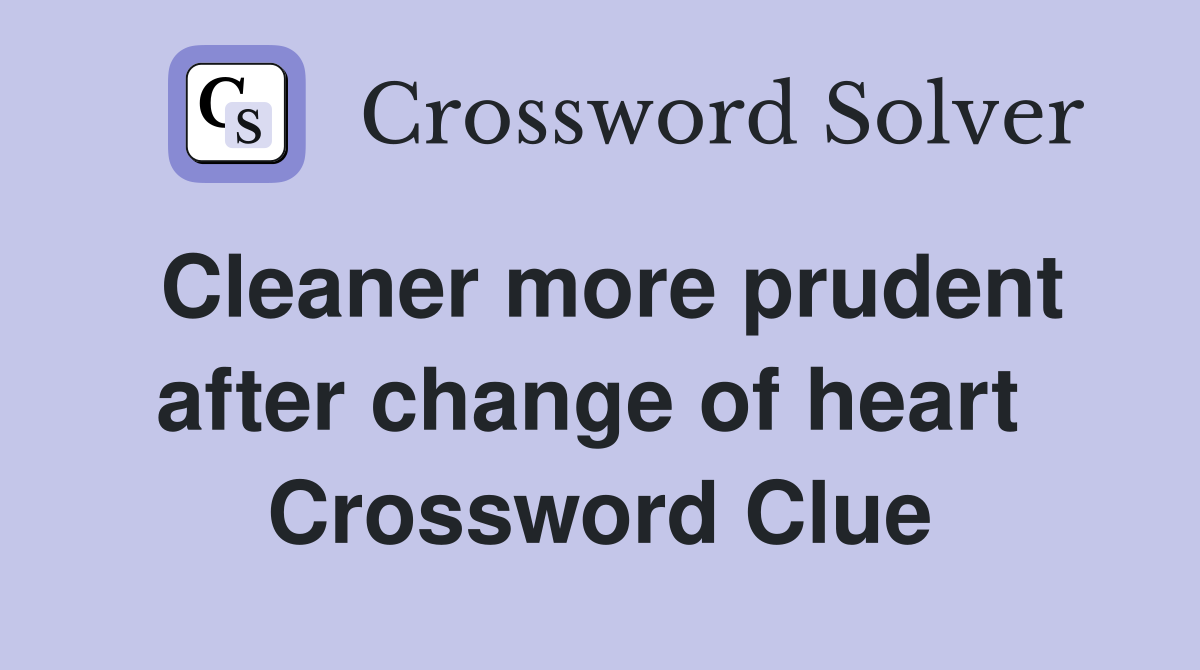 Cleaner more prudent after change of heart  Crossword Clue