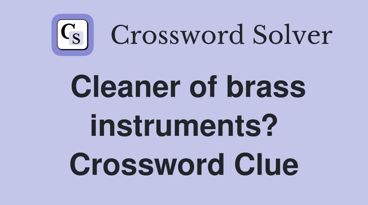 Cleaner of brass instruments? Crossword Clue