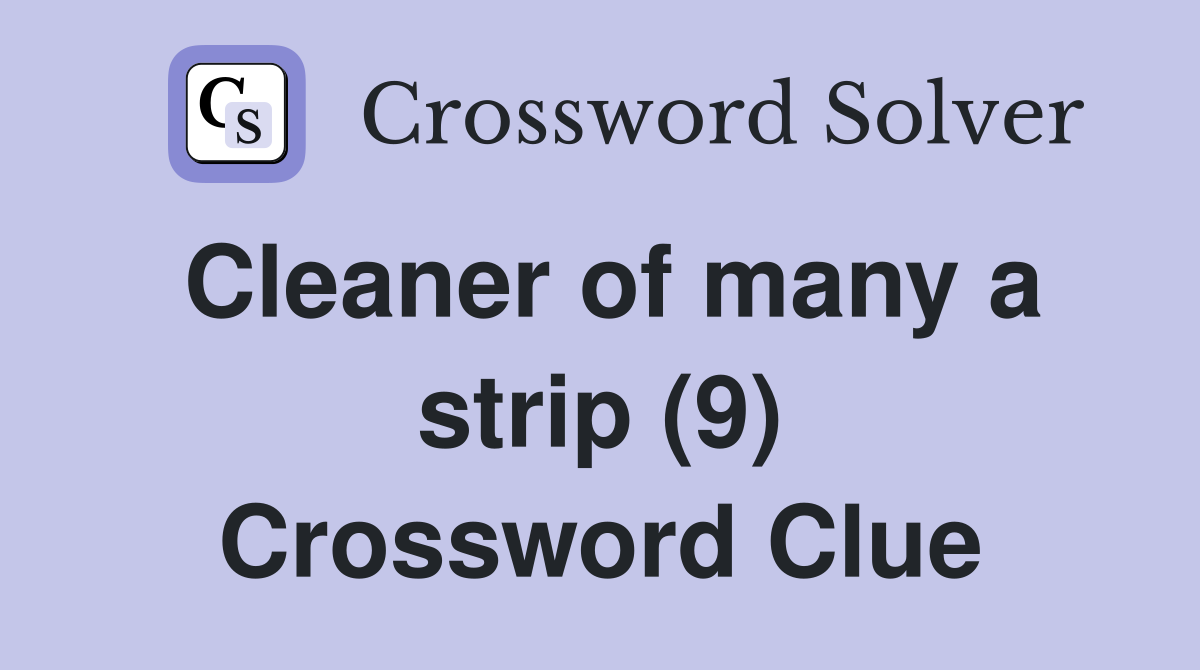 Cleaner of many a strip (9) Crossword Clue