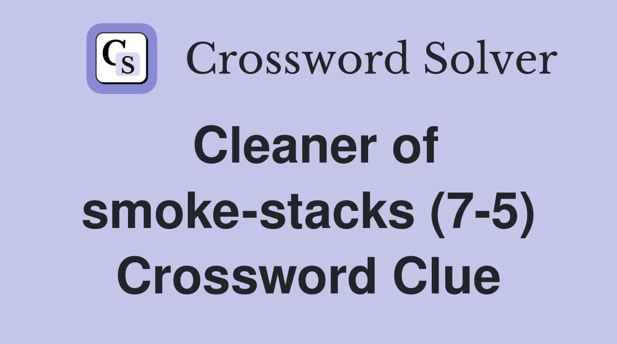 Cleaner of smoke-stacks (7-5) Crossword Clue