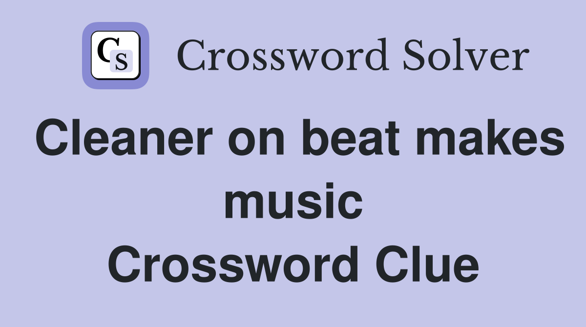 Cleaner on beat makes music Crossword Clue