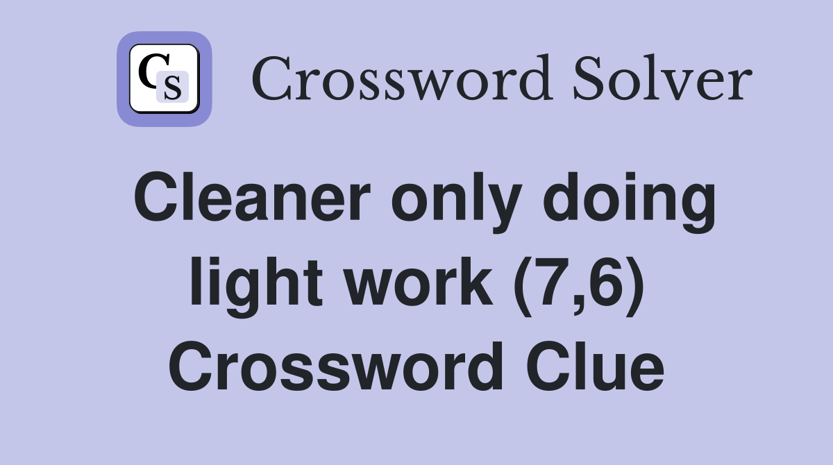 Cleaner only doing light work (7,6) Crossword Clue