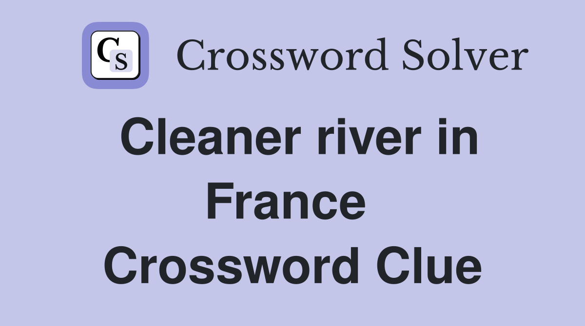 Cleaner river in France  Crossword Clue