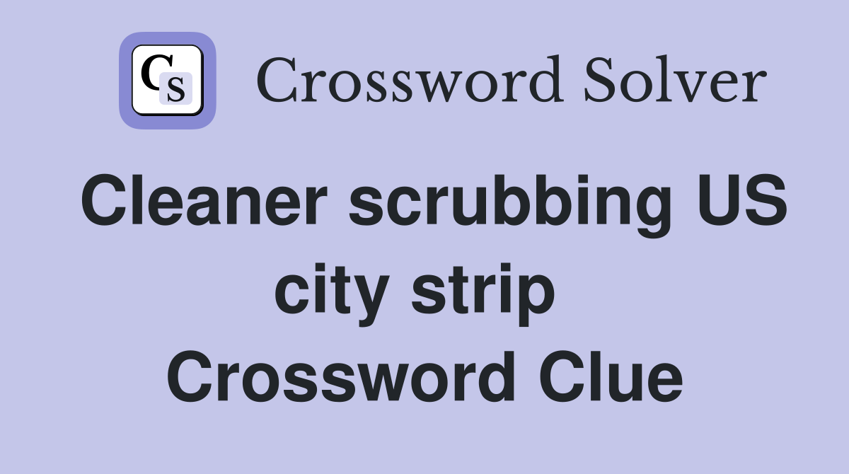 Cleaner scrubbing US city strip  Crossword Clue