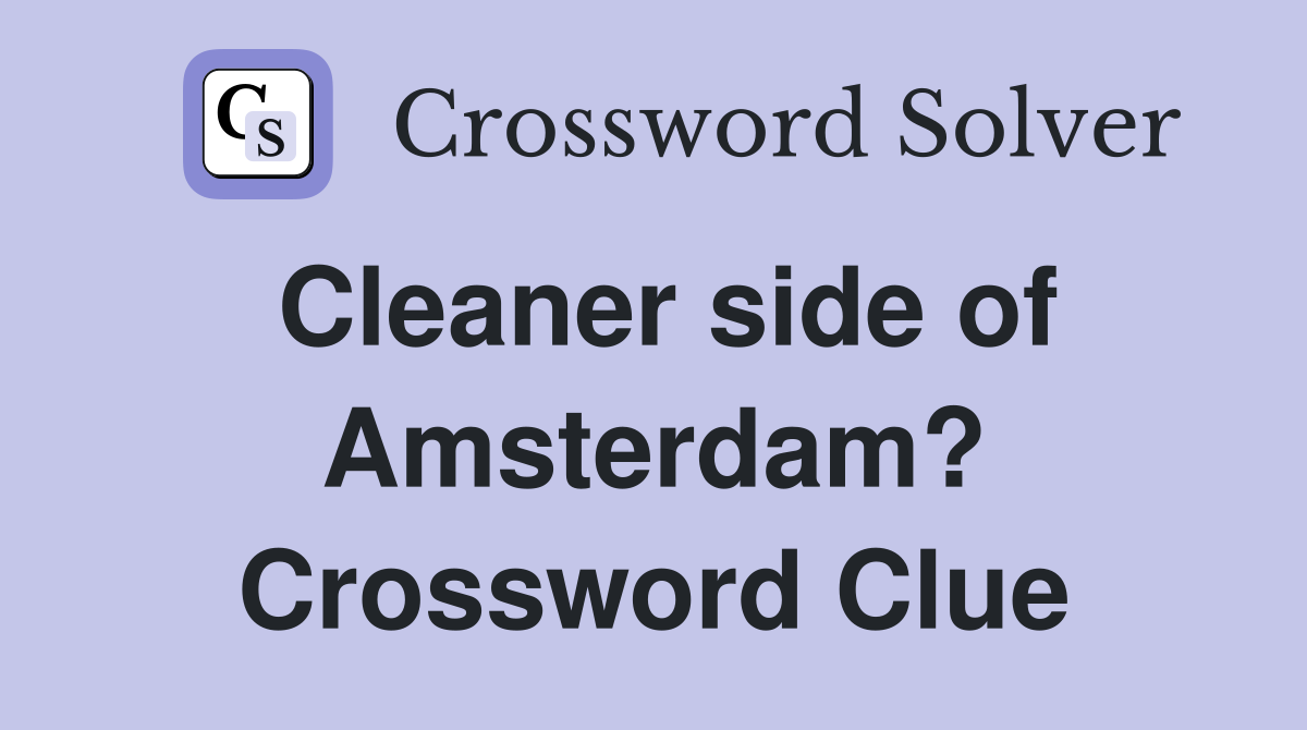 Cleaner side of Amsterdam? Crossword Clue