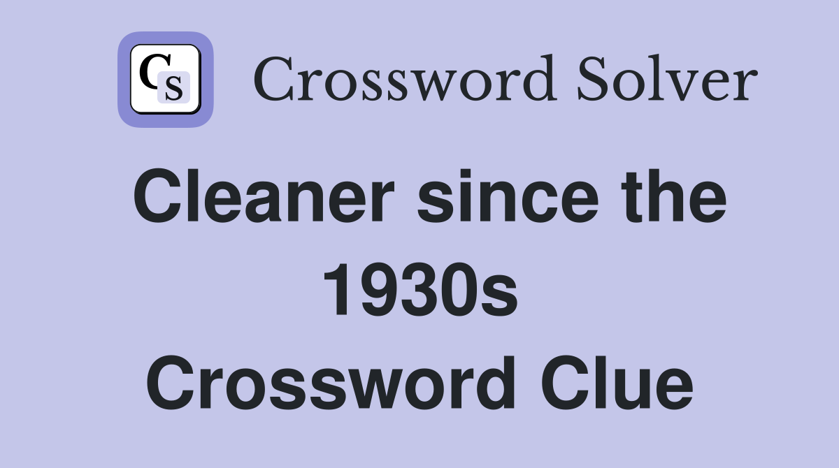 Cleaner since the 1930s Crossword Clue