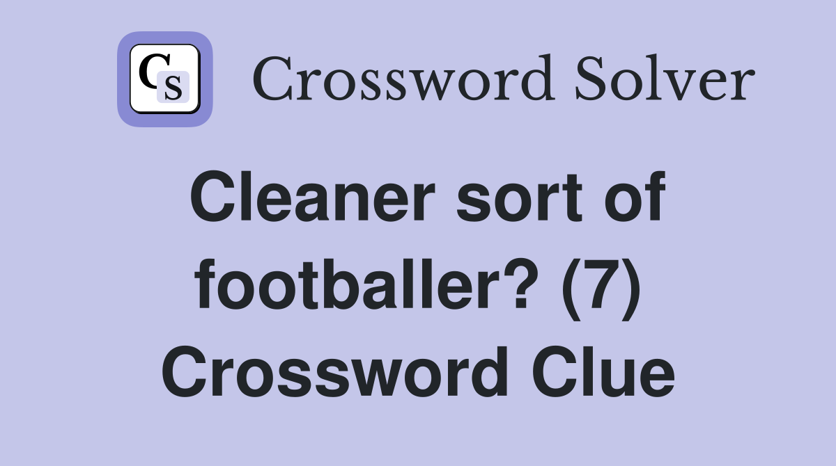 Cleaner sort of footballer? (7) Crossword Clue