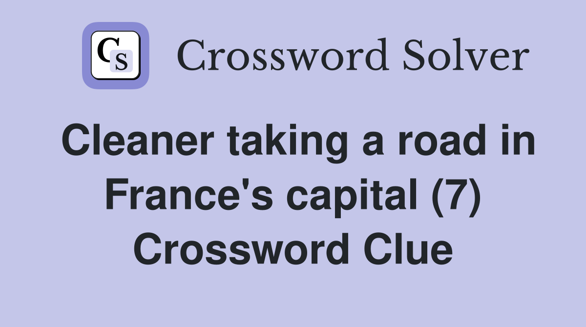 Cleaner taking a road in France's capital (7) Crossword Clue