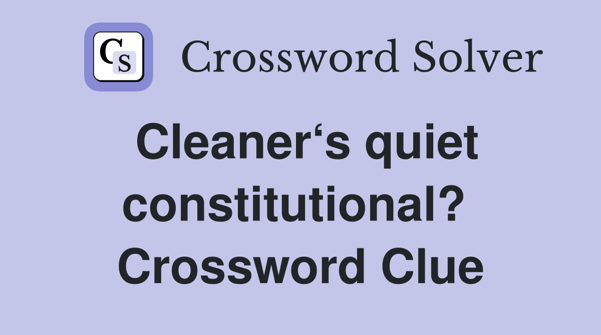 Cleaner‘s quiet constitutional?  Crossword Clue