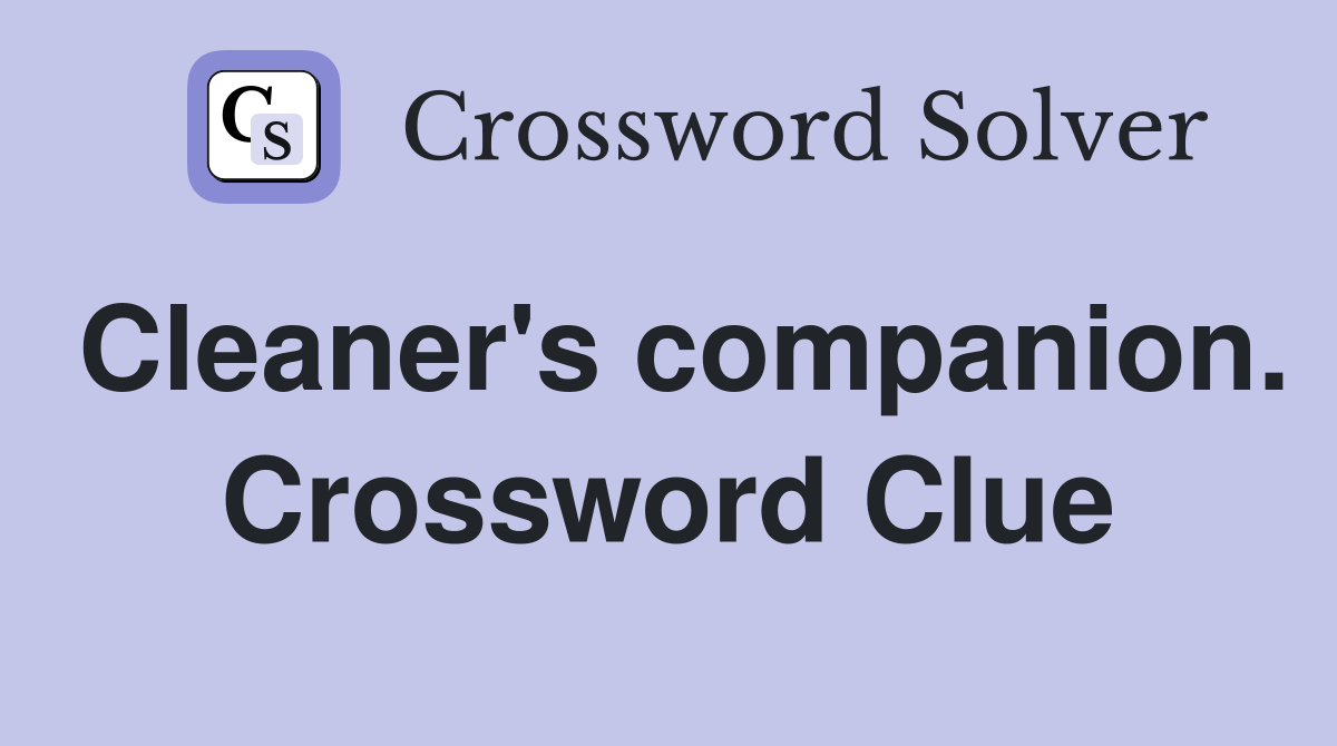 Cleaner's companion. Crossword Clue