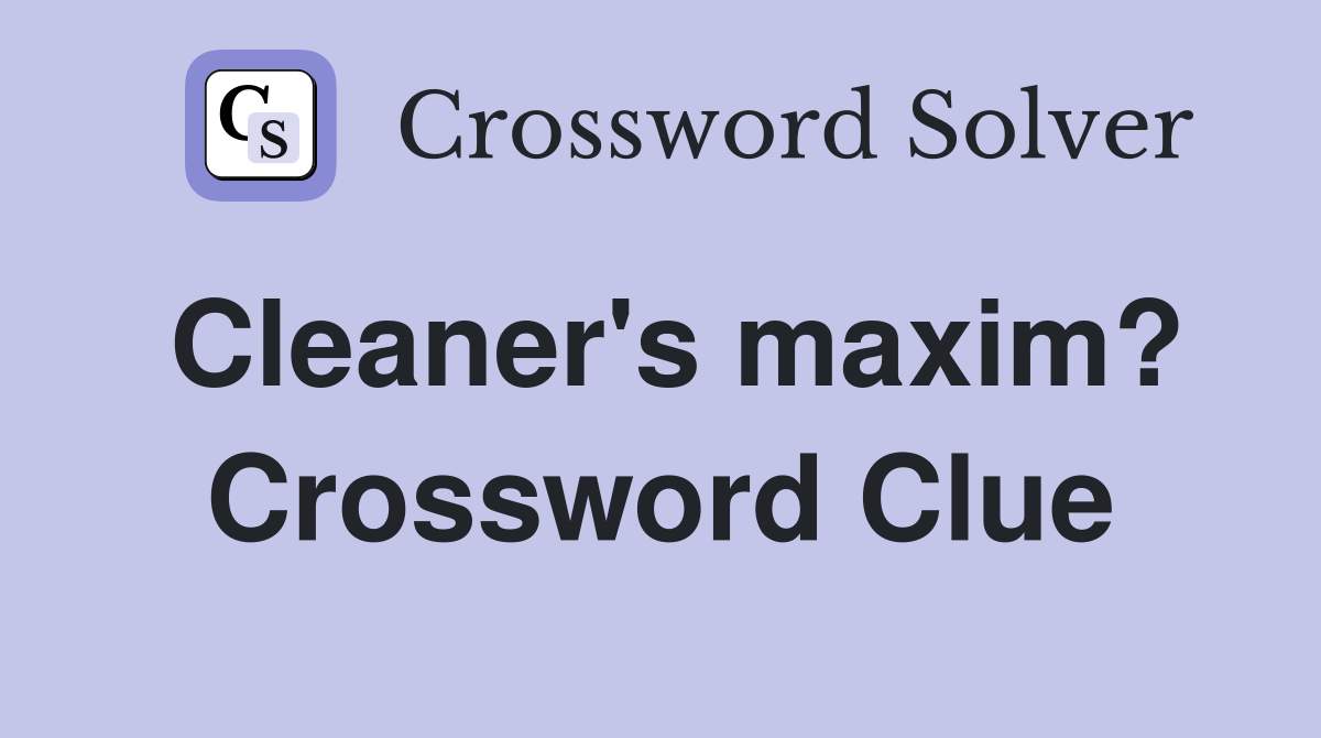Cleaner's maxim? Crossword Clue