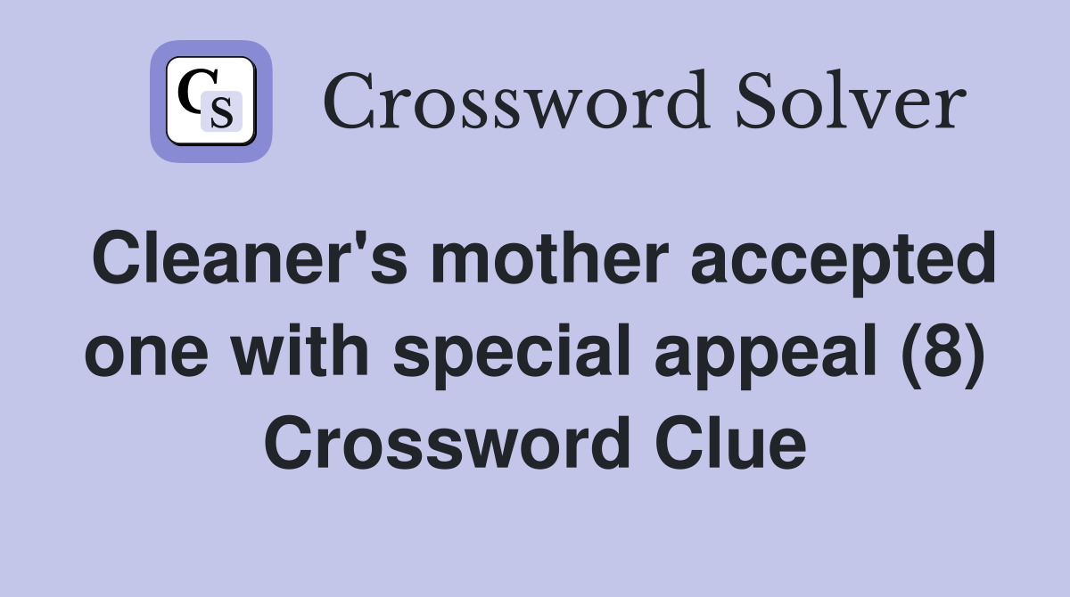 Cleaner's mother accepted one with special appeal (8) Crossword Clue